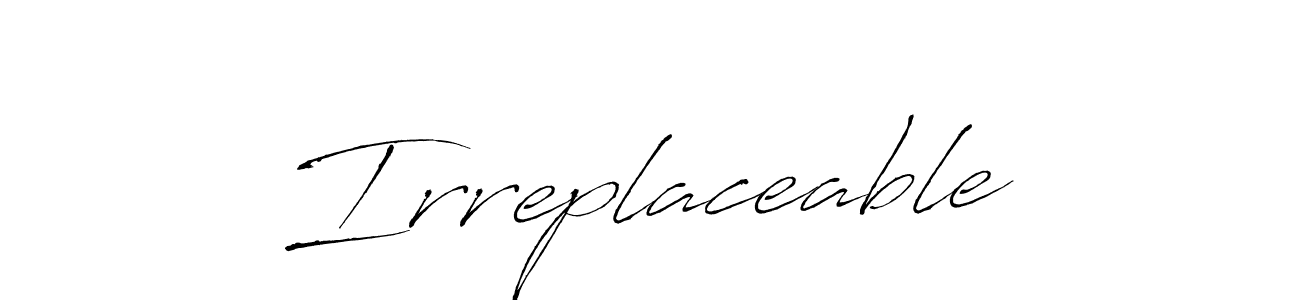 Also we have Irreplaceable name is the best signature style. Create professional handwritten signature collection using Antro_Vectra autograph style. Irreplaceable signature style 6 images and pictures png