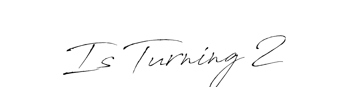 How to make Is Turning 2 name signature. Use Antro_Vectra style for creating short signs online. This is the latest handwritten sign. Is Turning 2 signature style 6 images and pictures png