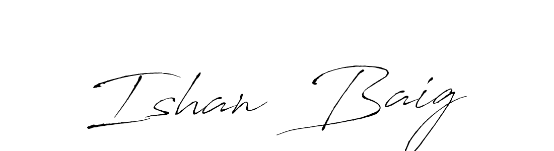 Make a beautiful signature design for name Ishan  Baig. With this signature (Antro_Vectra) style, you can create a handwritten signature for free. Ishan  Baig signature style 6 images and pictures png