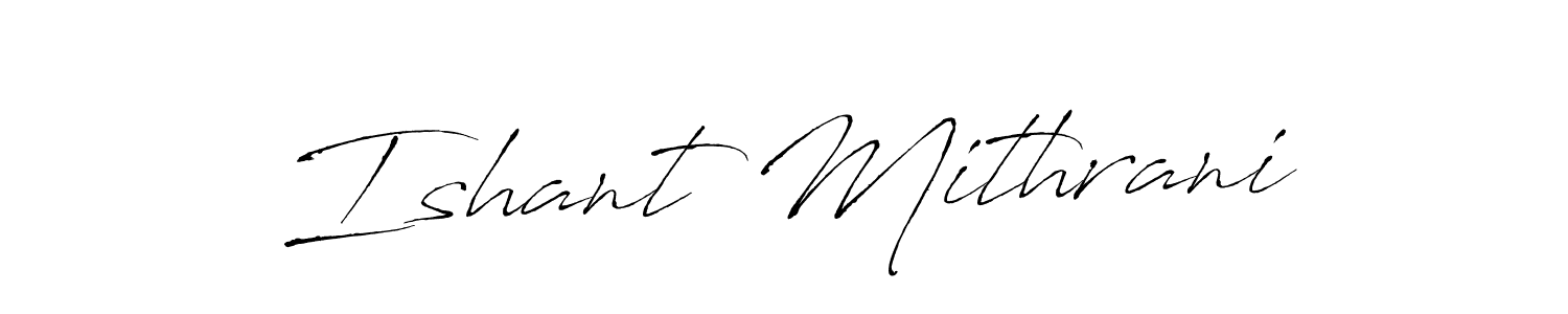 How to make Ishant Mithrani signature? Antro_Vectra is a professional autograph style. Create handwritten signature for Ishant Mithrani name. Ishant Mithrani signature style 6 images and pictures png