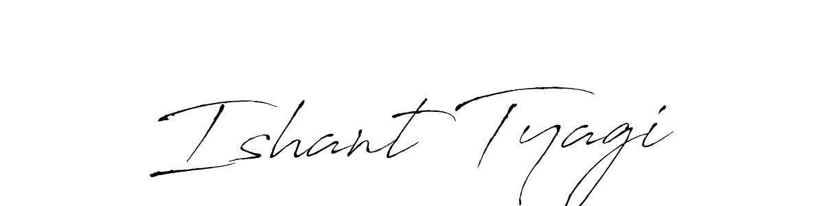 Ishant Tyagi stylish signature style. Best Handwritten Sign (Antro_Vectra) for my name. Handwritten Signature Collection Ideas for my name Ishant Tyagi. Ishant Tyagi signature style 6 images and pictures png