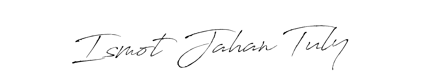 Make a short Ismot Jahan Tuly signature style. Manage your documents anywhere anytime using Antro_Vectra. Create and add eSignatures, submit forms, share and send files easily. Ismot Jahan Tuly signature style 6 images and pictures png