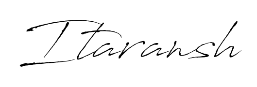 Generate high-definition signature styles for Itaransh. The Antro_Vectra typeface ensures crisp legibility and sophisticated design. Itaransh signature style 6 images and pictures png