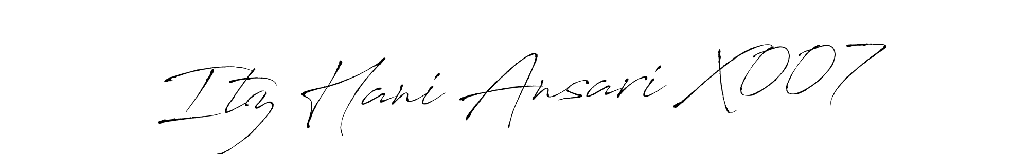 How to make Itz Hani Ansari X007 signature? Antro_Vectra is a professional autograph style. Create handwritten signature for Itz Hani Ansari X007 name. Itz Hani Ansari X007 signature style 6 images and pictures png