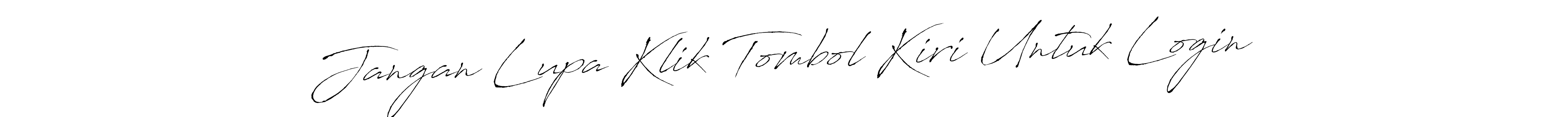 Make a beautiful signature design for name Jangan Lupa Klik Tombol Kiri Untuk Login. With this signature (Antro_Vectra) style, you can create a handwritten signature for free. Jangan Lupa Klik Tombol Kiri Untuk Login signature style 6 images and pictures png