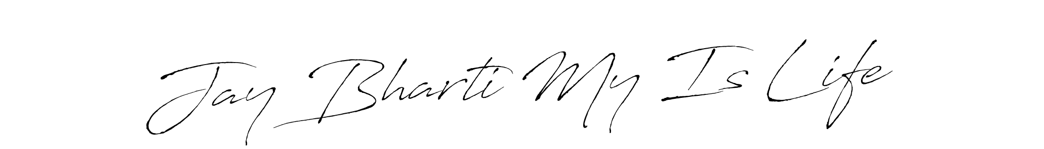 Make a short Jay Bharti My Is Life signature style. Manage your documents anywhere anytime using Antro_Vectra. Create and add eSignatures, submit forms, share and send files easily. Jay Bharti My Is Life signature style 6 images and pictures png