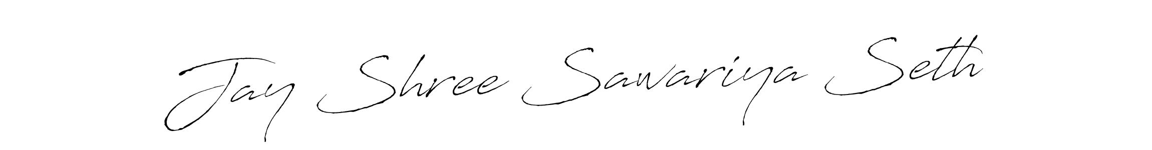 Design your own signature with our free online signature maker. With this signature software, you can create a handwritten (Antro_Vectra) signature for name Jay Shree Sawariya Seth. Jay Shree Sawariya Seth signature style 6 images and pictures png