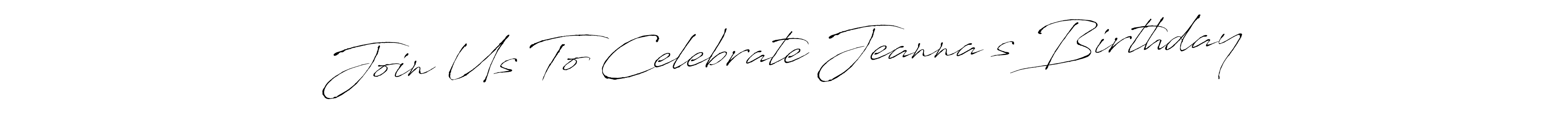 It looks lik you need a new signature style for name Join Us To Celebrate Jeanna’s Birthday. Design unique handwritten (Antro_Vectra) signature with our free signature maker in just a few clicks. Join Us To Celebrate Jeanna’s Birthday signature style 6 images and pictures png
