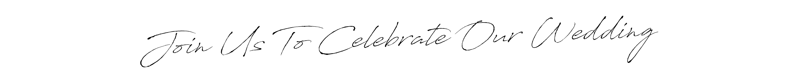 How to make Join Us To Celebrate Our Wedding signature? Antro_Vectra is a professional autograph style. Create handwritten signature for Join Us To Celebrate Our Wedding name. Join Us To Celebrate Our Wedding signature style 6 images and pictures png