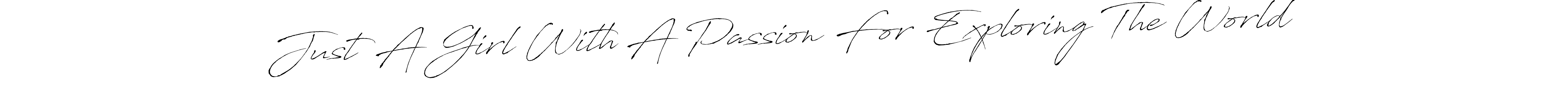 Make a short Just A Girl With A Passion For Exploring The World signature style. Manage your documents anywhere anytime using Antro_Vectra. Create and add eSignatures, submit forms, share and send files easily. Just A Girl With A Passion For Exploring The World signature style 6 images and pictures png