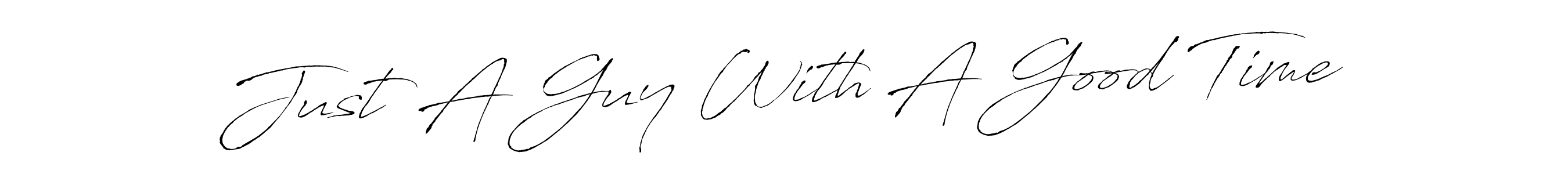 Make a short Just A Guy With A Good Time signature style. Manage your documents anywhere anytime using Antro_Vectra. Create and add eSignatures, submit forms, share and send files easily. Just A Guy With A Good Time signature style 6 images and pictures png