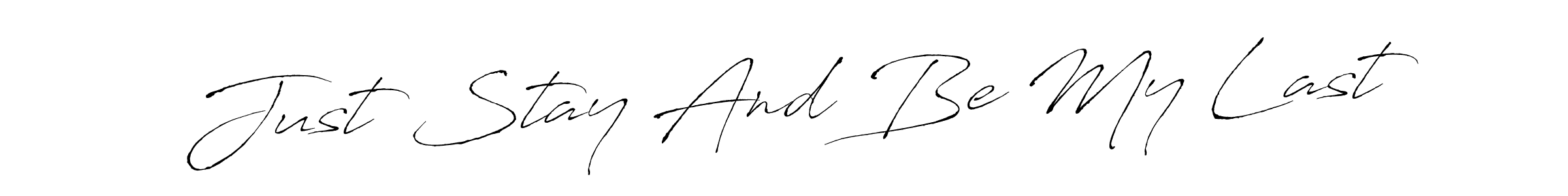 Make a short Just Stay And Be My Last signature style. Manage your documents anywhere anytime using Antro_Vectra. Create and add eSignatures, submit forms, share and send files easily. Just Stay And Be My Last signature style 6 images and pictures png