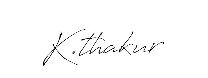 K.thakur stylish signature style. Best Handwritten Sign (Antro_Vectra) for my name. Handwritten Signature Collection Ideas for my name K.thakur. K.thakur signature style 6 images and pictures png