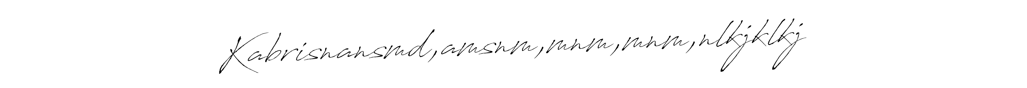 The best way (Antro_Vectra) to make a short signature is to pick only two or three words in your name. The name Kabrisnansmd,amsnm,mnm,mnm,nlkjklkj include a total of six letters. For converting this name. Kabrisnansmd,amsnm,mnm,mnm,nlkjklkj signature style 6 images and pictures png