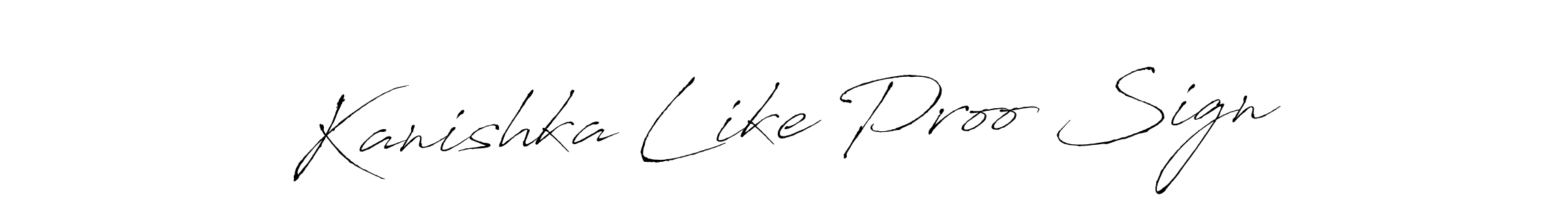 Kanishka Like Proo Sign stylish signature style. Best Handwritten Sign (Antro_Vectra) for my name. Handwritten Signature Collection Ideas for my name Kanishka Like Proo Sign. Kanishka Like Proo Sign signature style 6 images and pictures png