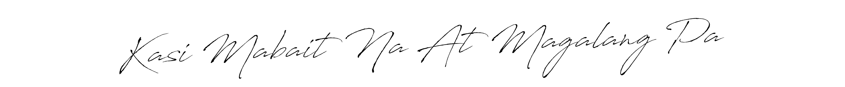 How to make Kasi Mabait Na At Magalang Pa signature? Antro_Vectra is a professional autograph style. Create handwritten signature for Kasi Mabait Na At Magalang Pa name. Kasi Mabait Na At Magalang Pa signature style 6 images and pictures png