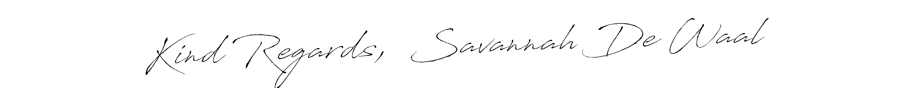 Design your own signature with our free online signature maker. With this signature software, you can create a handwritten (Antro_Vectra) signature for name Kind Regards,  Savannah De Waal. Kind Regards,  Savannah De Waal signature style 6 images and pictures png