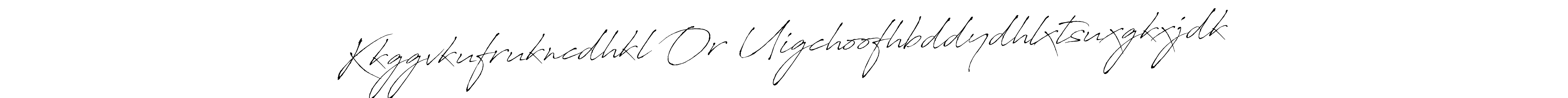 Use a signature maker to create a handwritten signature online. With this signature software, you can design (Antro_Vectra) your own signature for name Kkggvkufrukncdhkl Or Uigchoofhbddydhlxtsuxgkxjdk. Kkggvkufrukncdhkl Or Uigchoofhbddydhlxtsuxgkxjdk signature style 6 images and pictures png