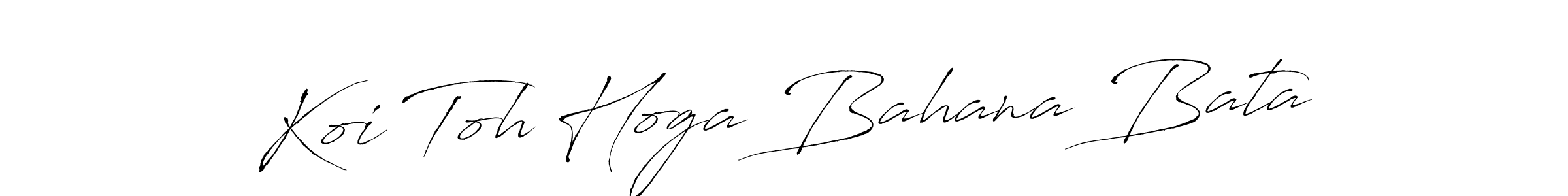 if you are searching for the best signature style for your name Koi Toh Hoga Bahana Bata. so please give up your signature search. here we have designed multiple signature styles  using Antro_Vectra. Koi Toh Hoga Bahana Bata signature style 6 images and pictures png