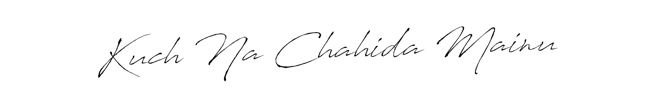 You should practise on your own different ways (Antro_Vectra) to write your name (Kuch Na Chahida Mainu) in signature. don't let someone else do it for you. Kuch Na Chahida Mainu signature style 6 images and pictures png