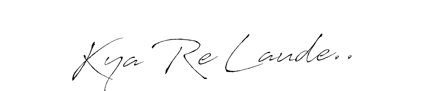 How to make Kya Re Laude.. signature? Antro_Vectra is a professional autograph style. Create handwritten signature for Kya Re Laude.. name. Kya Re Laude.. signature style 6 images and pictures png