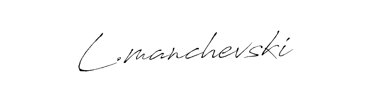 Design your own signature with our free online signature maker. With this signature software, you can create a handwritten (Antro_Vectra) signature for name L.manchevski. L.manchevski signature style 6 images and pictures png