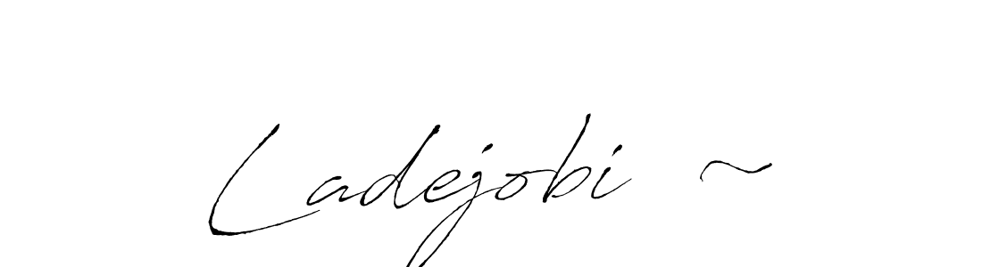 Use a signature maker to create a handwritten signature online. With this signature software, you can design (Antro_Vectra) your own signature for name Ladejobi  ~. Ladejobi  ~ signature style 6 images and pictures png