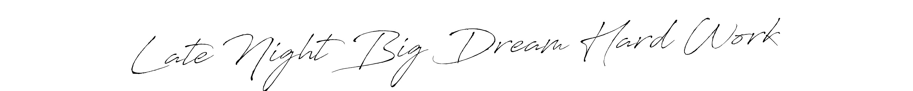 Also You can easily find your signature by using the search form. We will create Late Night Big Dream Hard Work name handwritten signature images for you free of cost using Antro_Vectra sign style. Late Night Big Dream Hard Work signature style 6 images and pictures png