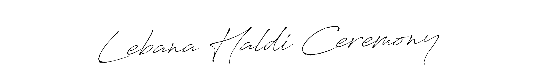 You should practise on your own different ways (Antro_Vectra) to write your name (Lebana Haldi Ceremony) in signature. don't let someone else do it for you. Lebana Haldi Ceremony signature style 6 images and pictures png