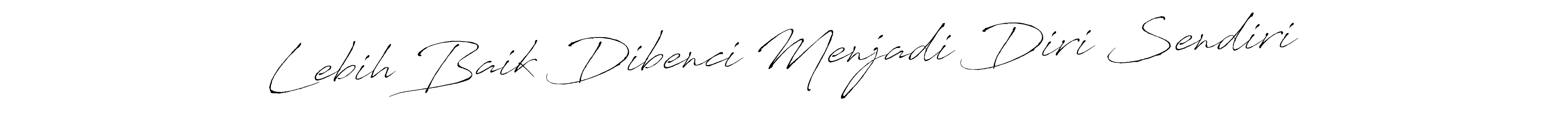 Make a beautiful signature design for name Lebih Baik Dibenci Menjadi Diri Sendiri. Use this online signature maker to create a handwritten signature for free. Lebih Baik Dibenci Menjadi Diri Sendiri signature style 6 images and pictures png