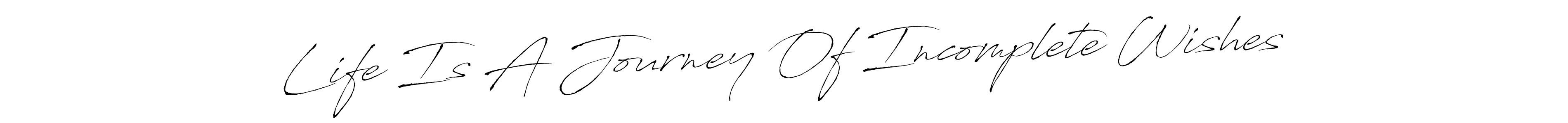 Life Is A Journey Of Incomplete Wishes stylish signature style. Best Handwritten Sign (Antro_Vectra) for my name. Handwritten Signature Collection Ideas for my name Life Is A Journey Of Incomplete Wishes. Life Is A Journey Of Incomplete Wishes signature style 6 images and pictures png