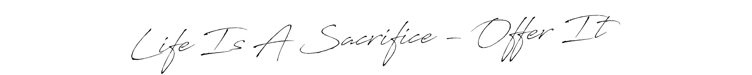 Similarly Antro_Vectra is the best handwritten signature design. Signature creator online .You can use it as an online autograph creator for name Life Is A Sacrifice - Offer It. Life Is A Sacrifice - Offer It signature style 6 images and pictures png