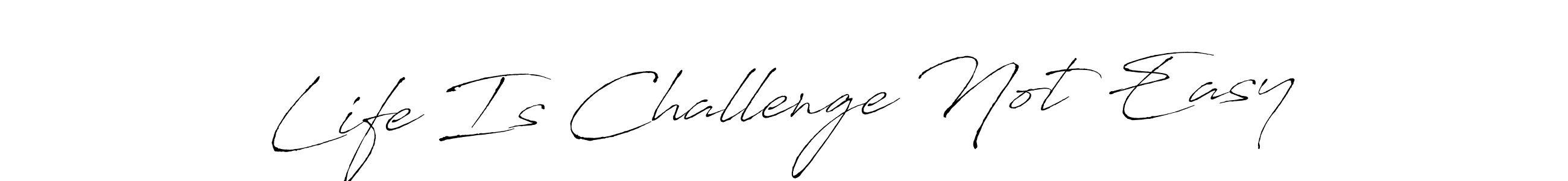 Use a signature maker to create a handwritten signature online. With this signature software, you can design (Antro_Vectra) your own signature for name Life Is Challenge Not Easy. Life Is Challenge Not Easy signature style 6 images and pictures png