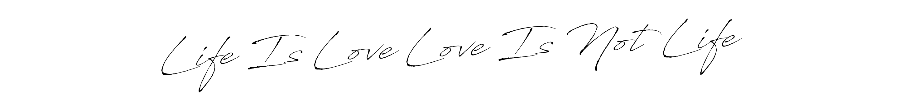 Once you've used our free online signature maker to create your best signature Antro_Vectra style, it's time to enjoy all of the benefits that Life Is Love Love Is Not Life name signing documents. Life Is Love Love Is Not Life signature style 6 images and pictures png