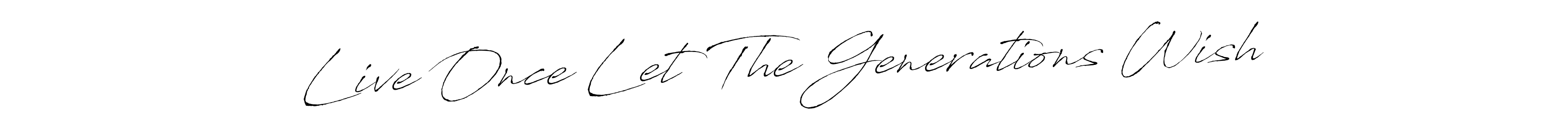 This is the best signature style for the Live Once Let The Generations Wish name. Also you like these signature font (Antro_Vectra). Mix name signature. Live Once Let The Generations Wish signature style 6 images and pictures png