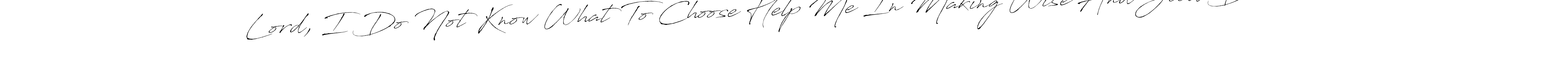 How to make Lord, I Do Not Know What To Choose Help Me In Making Wise And Good Decision. name signature. Use Antro_Vectra style for creating short signs online. This is the latest handwritten sign. Lord, I Do Not Know What To Choose Help Me In Making Wise And Good Decision. signature style 6 images and pictures png