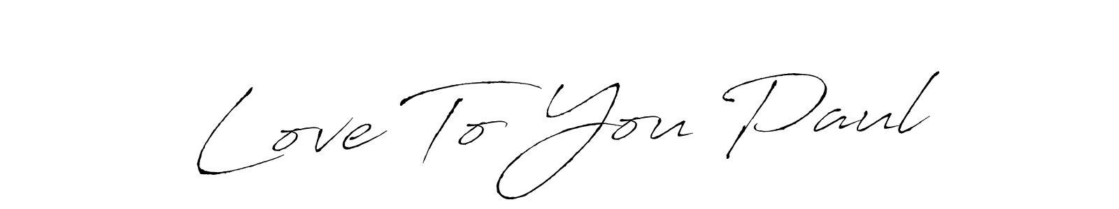 Also we have Love To You Paul name is the best signature style. Create professional handwritten signature collection using Antro_Vectra autograph style. Love To You Paul signature style 6 images and pictures png