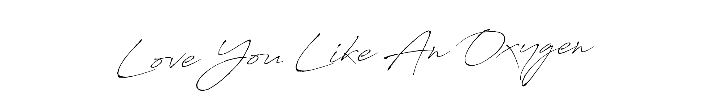 Use a signature maker to create a handwritten signature online. With this signature software, you can design (Antro_Vectra) your own signature for name Love You Like An Oxygen. Love You Like An Oxygen signature style 6 images and pictures png