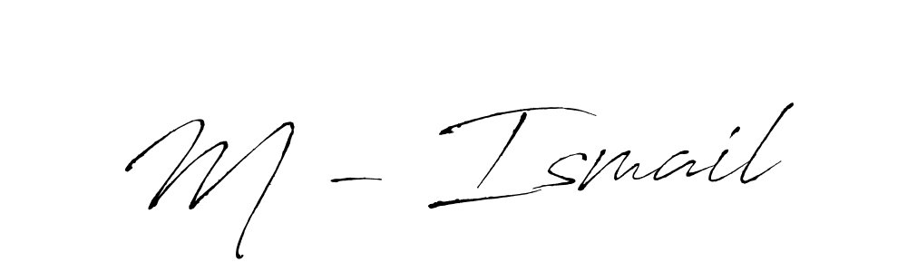 Design your own signature with our free online signature maker. With this signature software, you can create a handwritten (Antro_Vectra) signature for name M - Ismail. M - Ismail signature style 6 images and pictures png