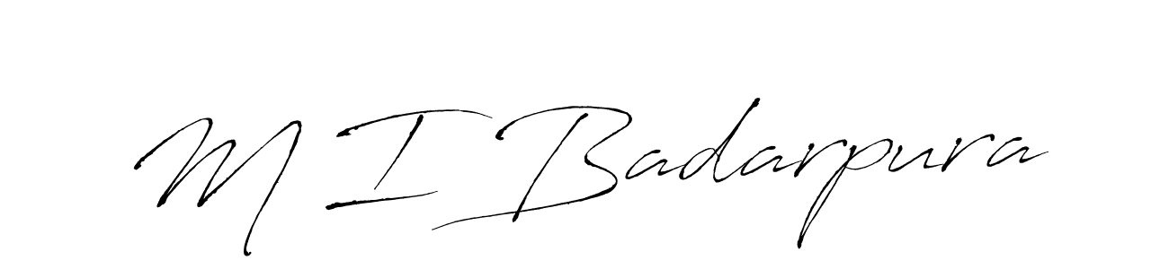 Use a signature maker to create a handwritten signature online. With this signature software, you can design (Antro_Vectra) your own signature for name M I Badarpura. M I Badarpura signature style 6 images and pictures png