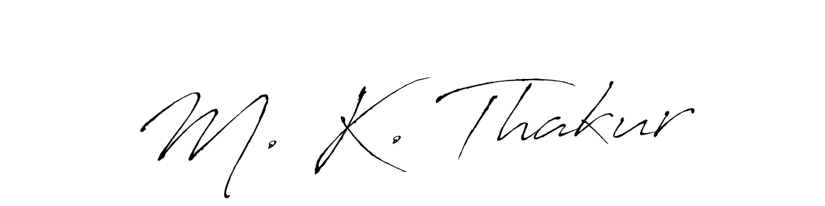 Create a beautiful signature design for name M. K. Thakur. With this signature (Antro_Vectra) fonts, you can make a handwritten signature for free. M. K. Thakur signature style 6 images and pictures png