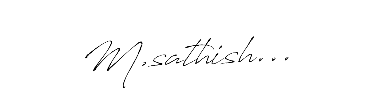The best way (Antro_Vectra) to make a short signature is to pick only two or three words in your name. The name M.sathish... include a total of six letters. For converting this name. M.sathish... signature style 6 images and pictures png