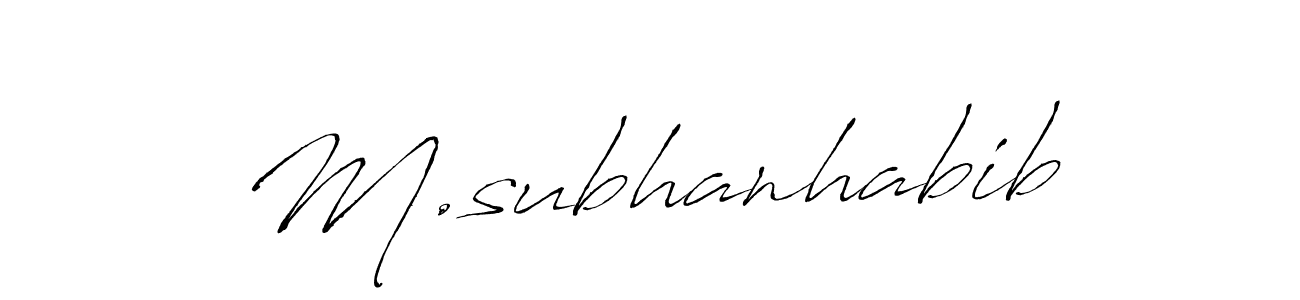 Design your own signature with our free online signature maker. With this signature software, you can create a handwritten (Antro_Vectra) signature for name M.subhanhabib. M.subhanhabib signature style 6 images and pictures png