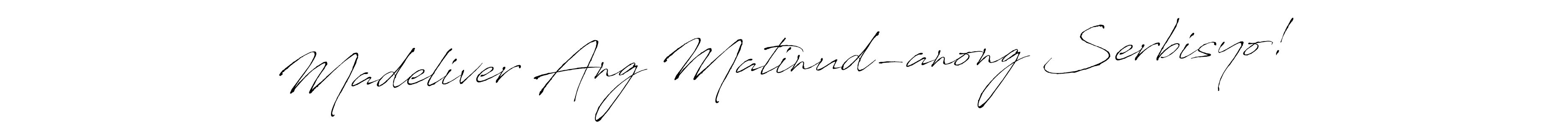 Create a beautiful signature design for name Madeliver Ang Matinud-anong Serbisyo!. With this signature (Antro_Vectra) fonts, you can make a handwritten signature for free. Madeliver Ang Matinud-anong Serbisyo! signature style 6 images and pictures png