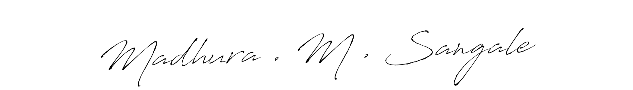 Make a beautiful signature design for name Madhura . M . Sangale. With this signature (Antro_Vectra) style, you can create a handwritten signature for free. Madhura . M . Sangale signature style 6 images and pictures png