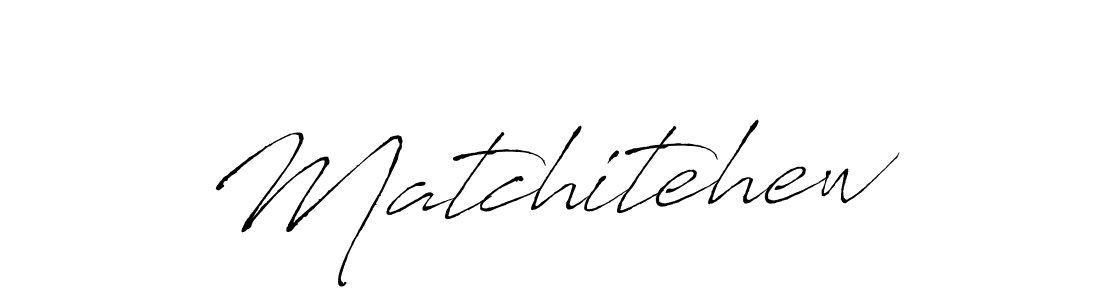 Matchitehew stylish signature style. Best Handwritten Sign (Antro_Vectra) for my name. Handwritten Signature Collection Ideas for my name Matchitehew. Matchitehew signature style 6 images and pictures png