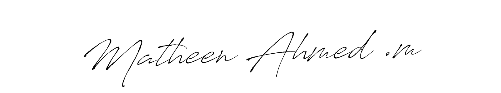 Use a signature maker to create a handwritten signature online. With this signature software, you can design (Antro_Vectra) your own signature for name Matheen Ahmed .m. Matheen Ahmed .m signature style 6 images and pictures png