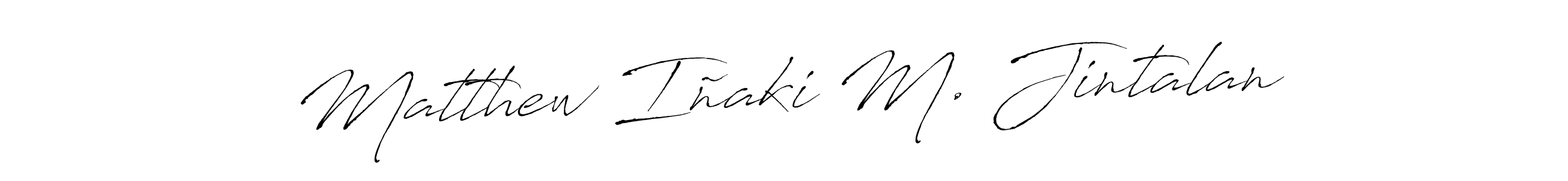 Make a short Matthew Iñaki M. Jintalan signature style. Manage your documents anywhere anytime using Antro_Vectra. Create and add eSignatures, submit forms, share and send files easily. Matthew Iñaki M. Jintalan signature style 6 images and pictures png
