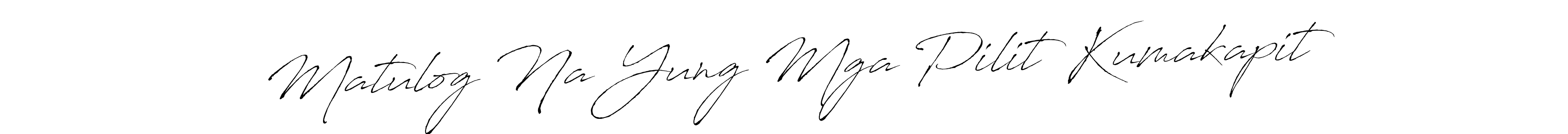Antro_Vectra is a professional signature style that is perfect for those who want to add a touch of class to their signature. It is also a great choice for those who want to make their signature more unique. Get Matulog Na Yung Mga Pilit Kumakapit name to fancy signature for free. Matulog Na Yung Mga Pilit Kumakapit signature style 6 images and pictures png