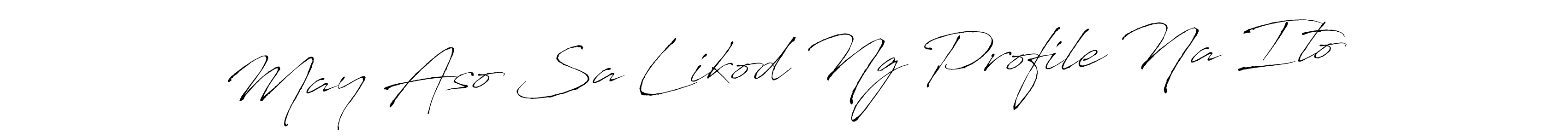 Make a beautiful signature design for name May Aso Sa Likod Ng Profile Na Ito. With this signature (Antro_Vectra) style, you can create a handwritten signature for free. May Aso Sa Likod Ng Profile Na Ito signature style 6 images and pictures png